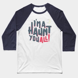 I'm A haunt you all! Baseball T-Shirt